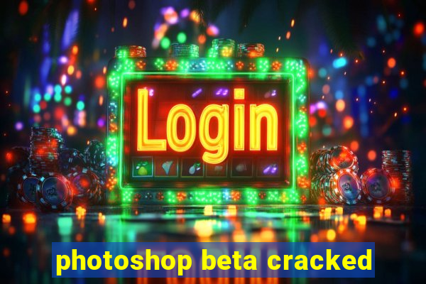 photoshop beta cracked